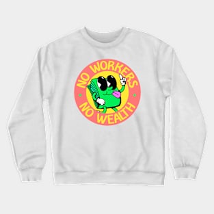 No Workers No Wealth - Workers Rights Crewneck Sweatshirt